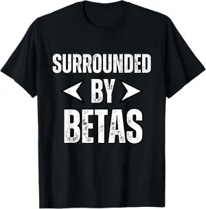 Alpha Dog Funny Surrounded By Betas Alpha Wolf Gym Workout T-Shirt