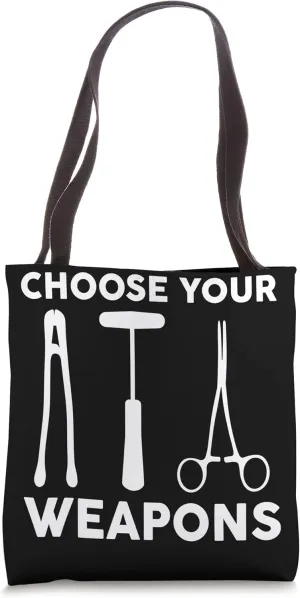 Choose your weapons Orthopedic surgeon doctor orthopedist Tote Bag