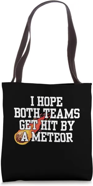 I Hope Both Teams Get Hit With a Meteor Funny Lose Men Women Tote Bag