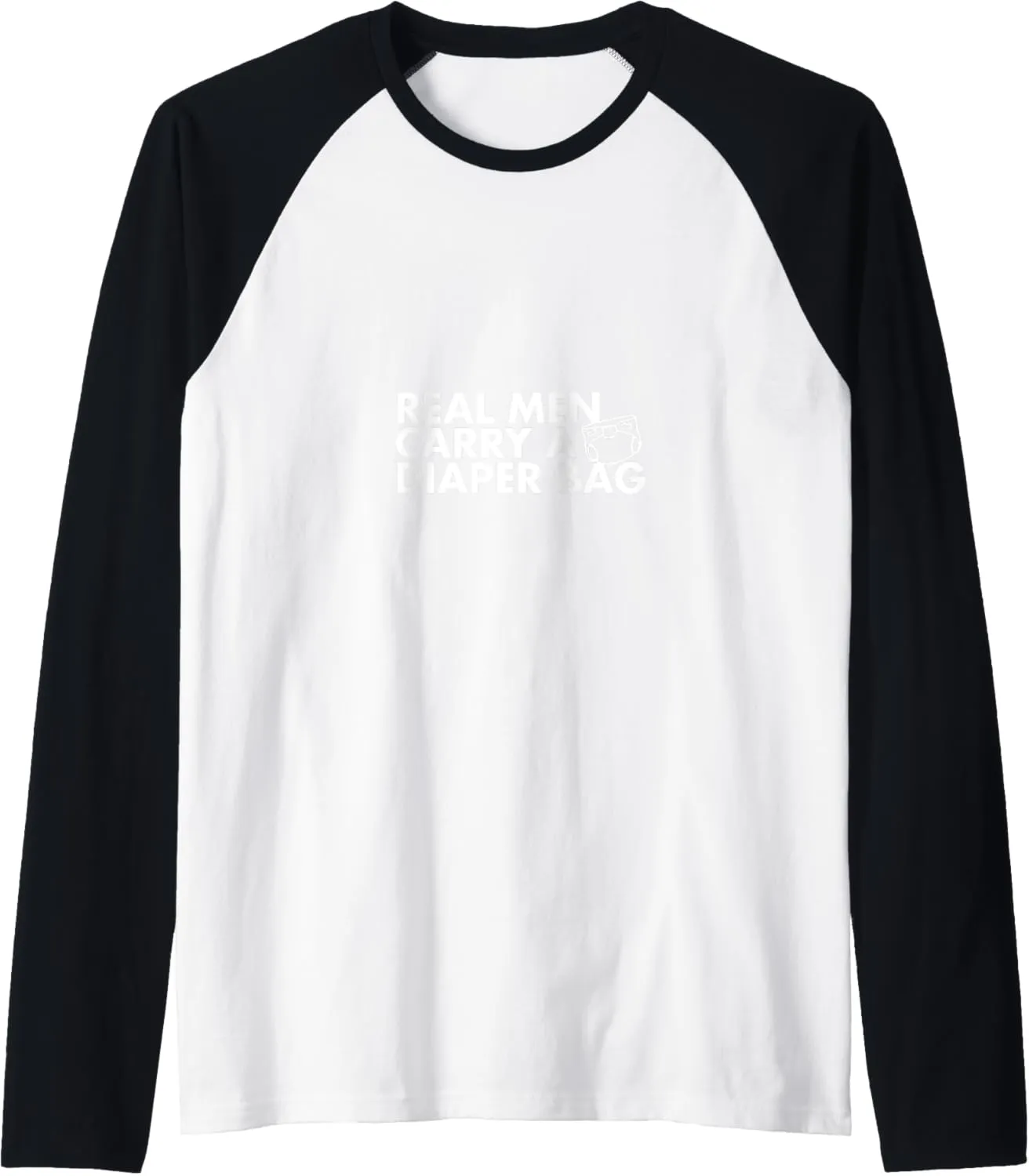 Real Men Carry A Diaper Bag Raglan Baseball Tee